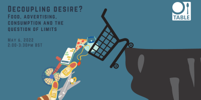 A flyer advertising an upcoming event titled "Decoupling desire? Food, advertising, consumption and the question of limits" on May 6, 2022, at 2pm BST. The image next to the text is of a shopping cart tipping over a cliff, spilling consumer goods like shoes, a phone, a piece of pizza, a tea pot, a fan and a toy plane into an abyss. The TABLE logo is in the top right.