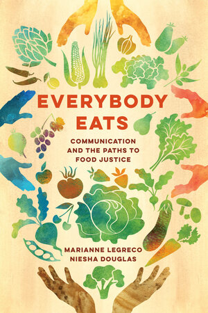 Everybody Eats: Communication and the Paths to Food Justice