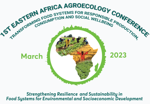 1st Eastern Africa Agroecology Conference, Transforming food systems for responsible consumption, production and social wellbeing. March 2023. 