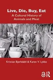 Live, Die, Buy, Eat: A Cultural History of Animals and Meat