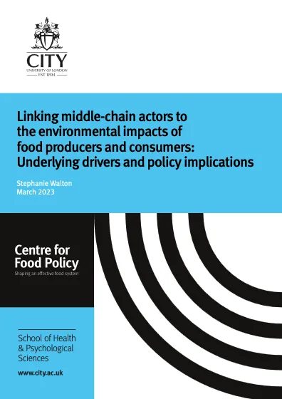 Cover of the Linking middle-chain actors to the environmental impacts of food producers and consumers report by Stephanie Walton of the Centre for Food Policy at City University of London.