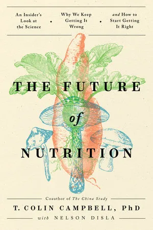 The cover of The Future of Nutrition by T. Colin Campbell depicting botanical drawings of mushrooms, tubers and a radish