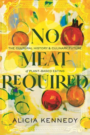 The cover of No Meat Required by Alicia Kennedy showing an abstract painting of various fruits