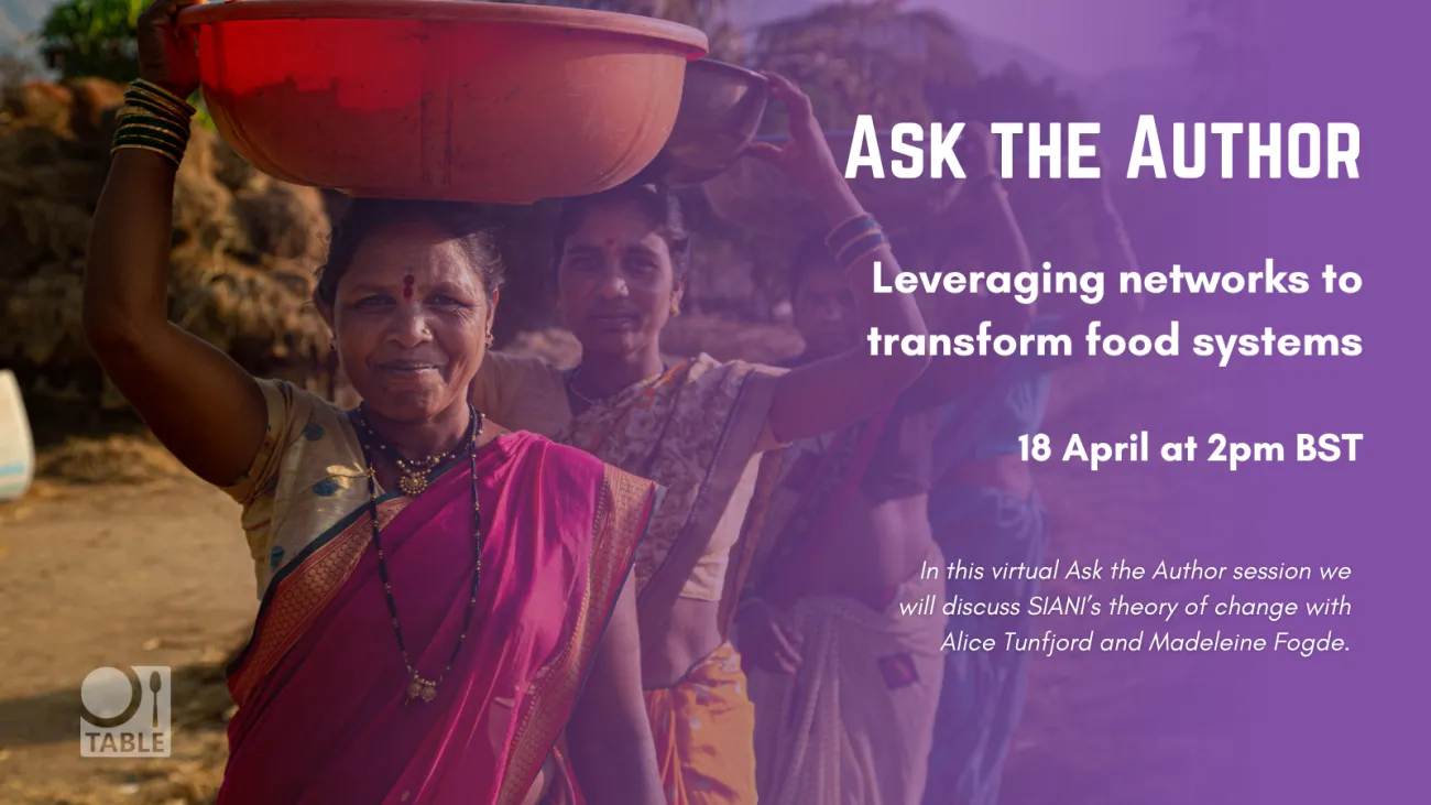A flyer for the upcoming TABLE event “Ask the Author: Leveraging networks to transform food systems” on 18 April at 2pm BST. The background is a purple gradient with a photo of a row of women wearing saris in central India holding plastic baskets on their heads. Photo by Jacquelyn Turner.