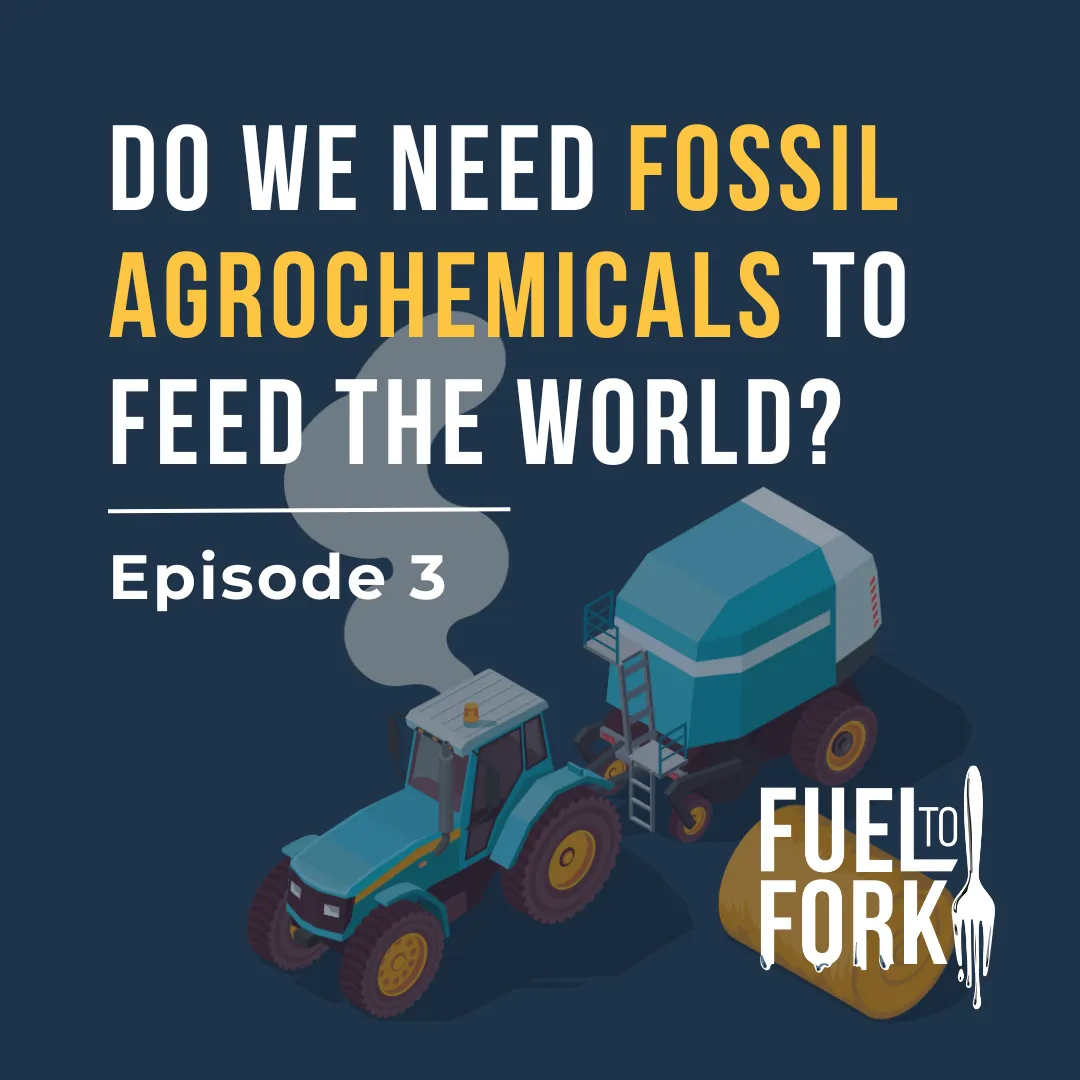 Episode 3 - Do we need fossil agrochemicals to feed the world