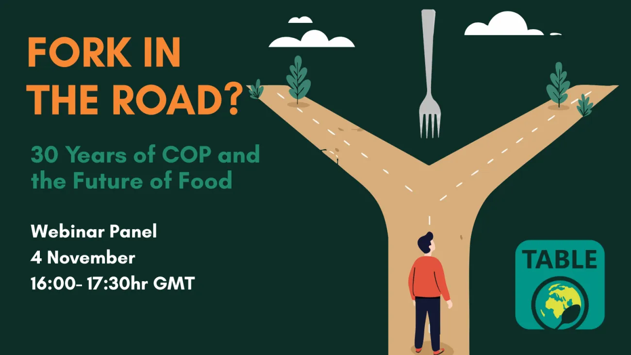 A flyer for the TABLE event “Fork in the Road? 30 Years of COP and the Future of Food” hosted online on 4 November 16:00-17:30 GMT.